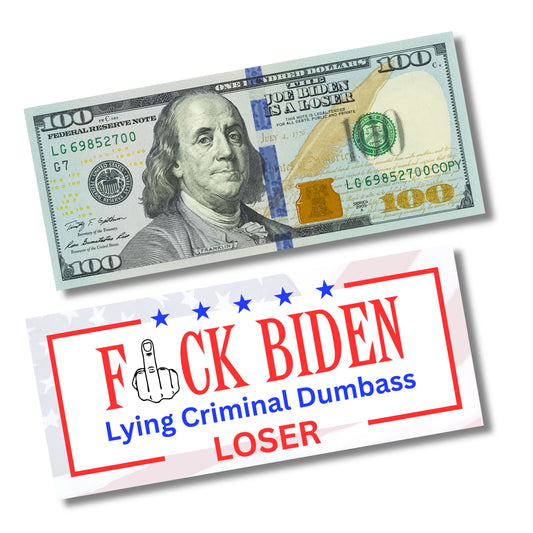 Fuck Biden Lying Criminal Dumbass Loser Prank $100 Bills